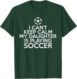 I cant keep Calm my Daughter is playing Soccer Daughter T-Shirt - T-Shirt | Forest