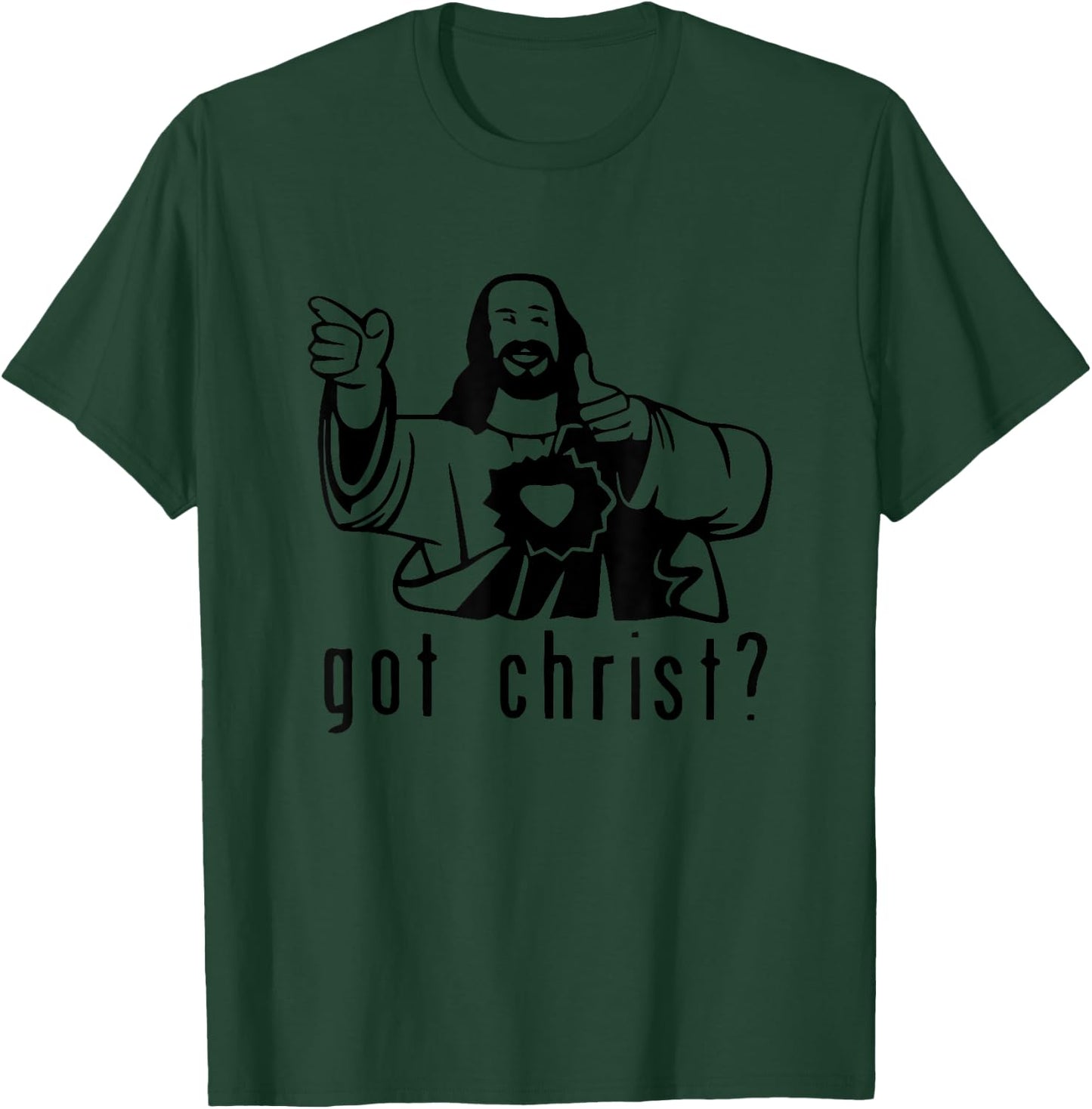 Gifts for you and you friend Got Christ? Funny T-Shirt - T-Shirt | Forest