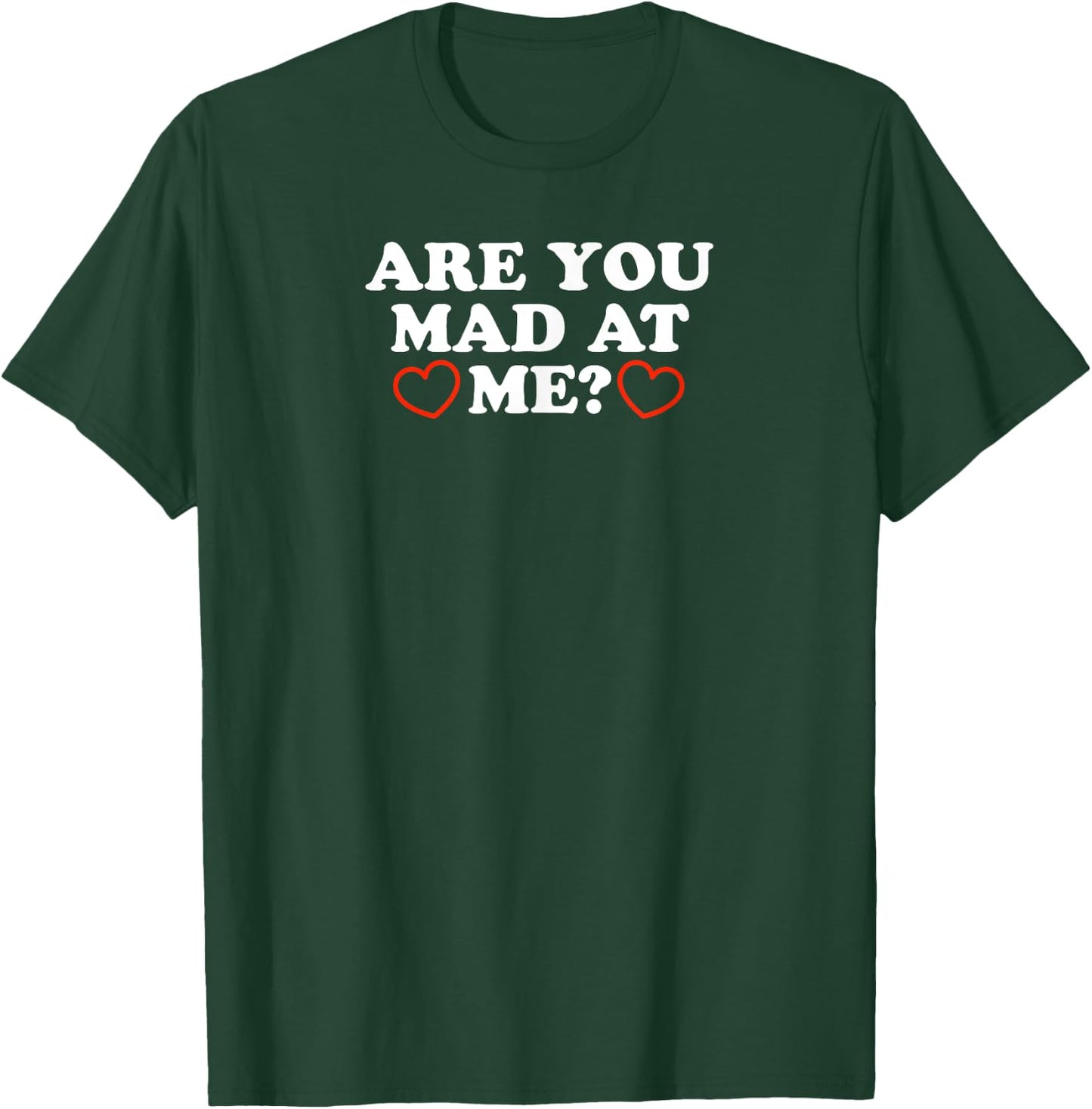 Are You Mad At Me - Funny Gift T-Shirt - T-Shirt | Forest