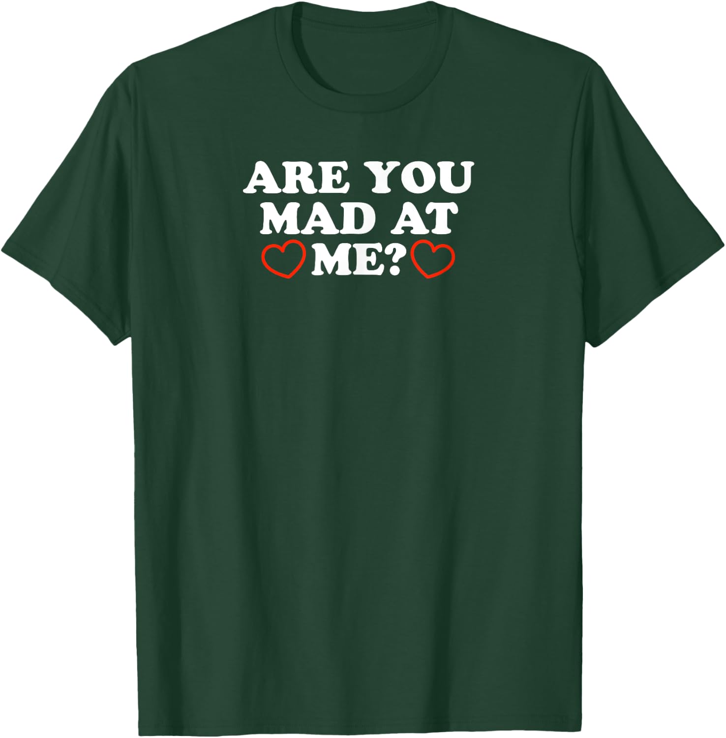 Are You Mad At Me - Funny Gift T-Shirt - T-Shirt | Forest