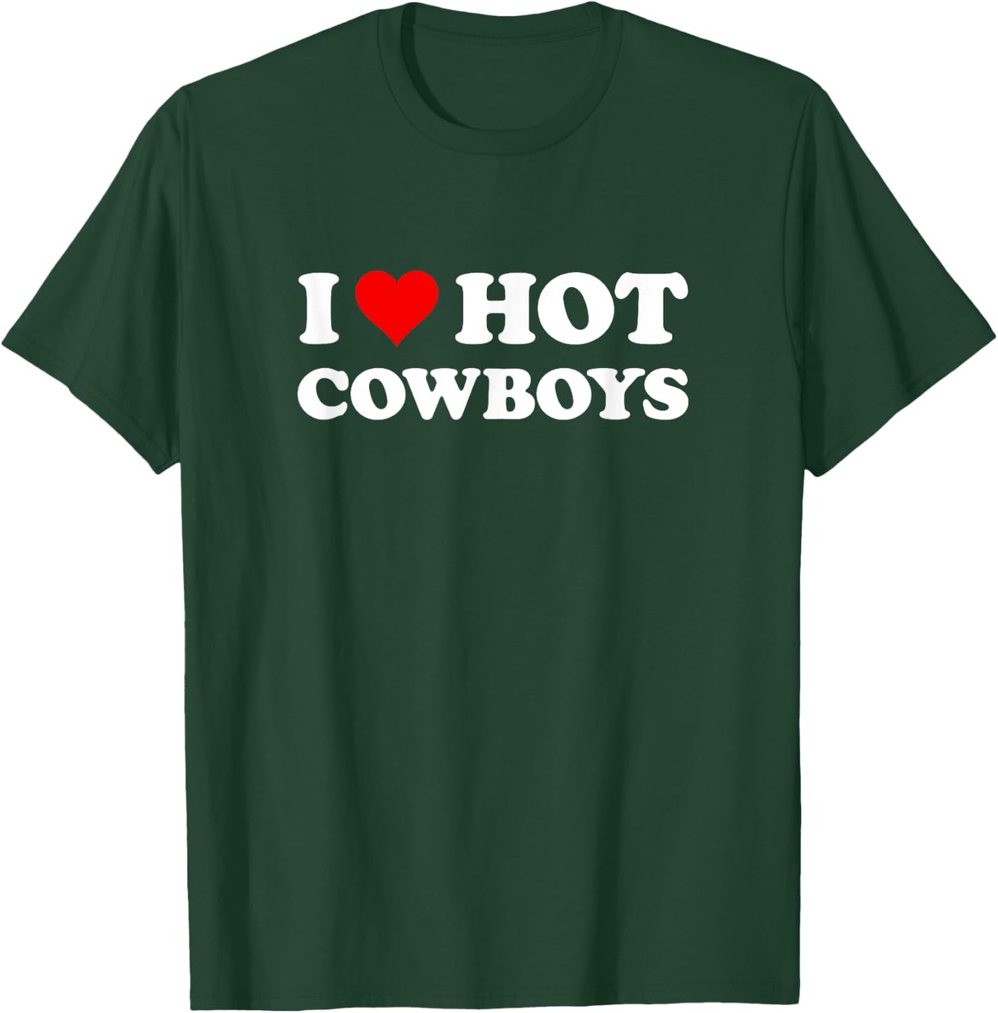 I Love Hot Cowboys | Funny Western Rodeo T-Shirt - T-Shirt | Forest