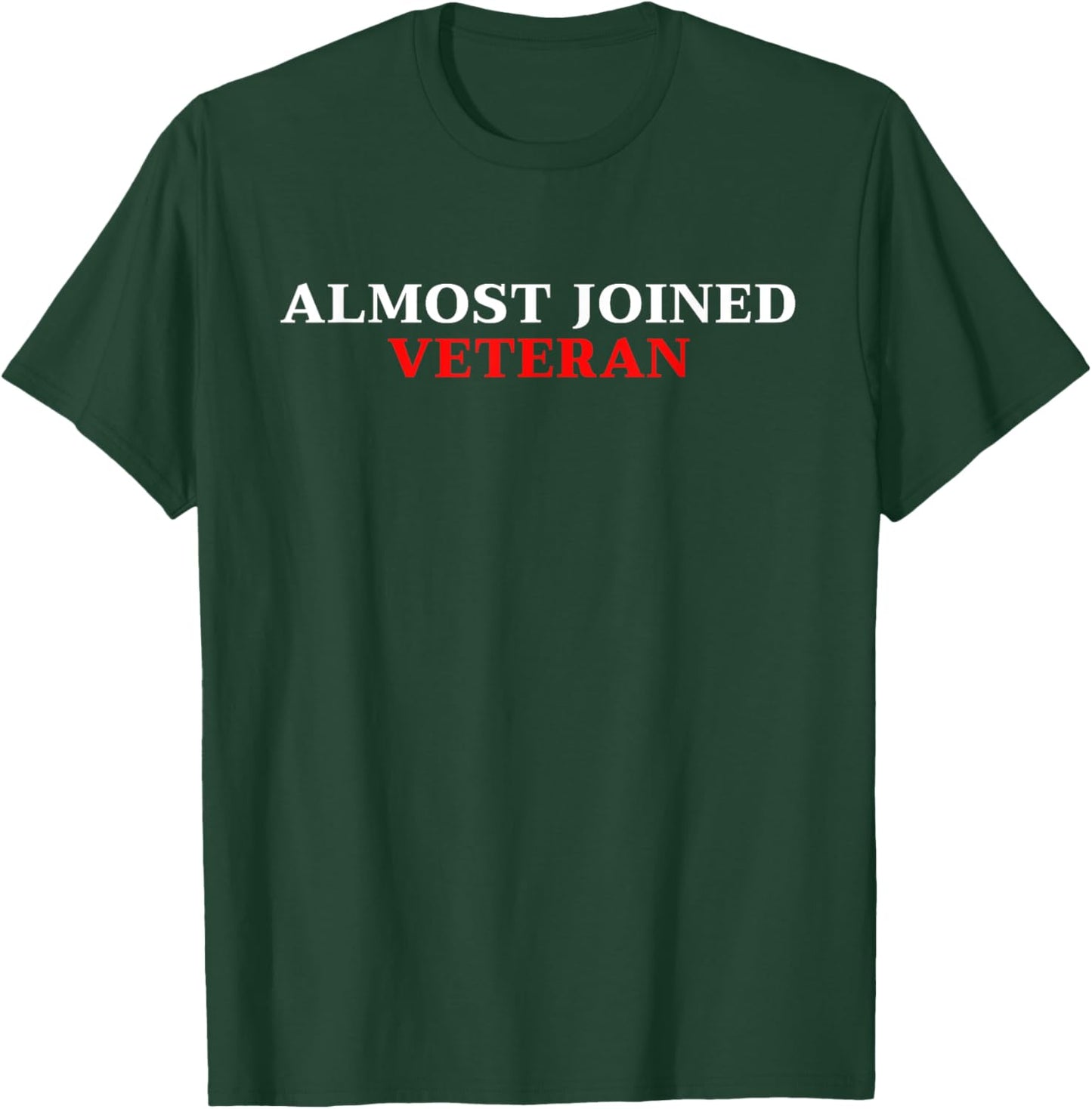 Almost Joined Veteran Funny Apparel T-Shirt - T-Shirt | Forest