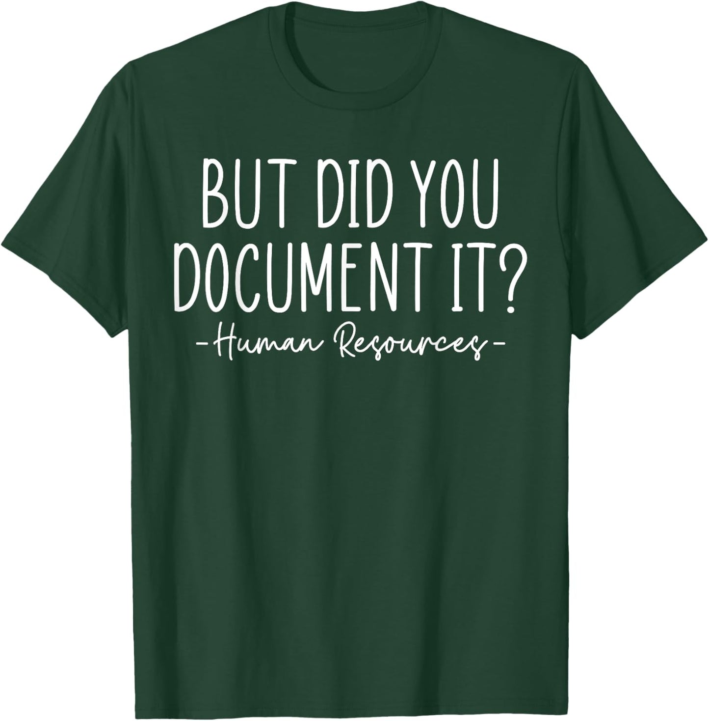 But did you Document It, Human Resources, HR Director T-Shirt - T-Shirt | Forest