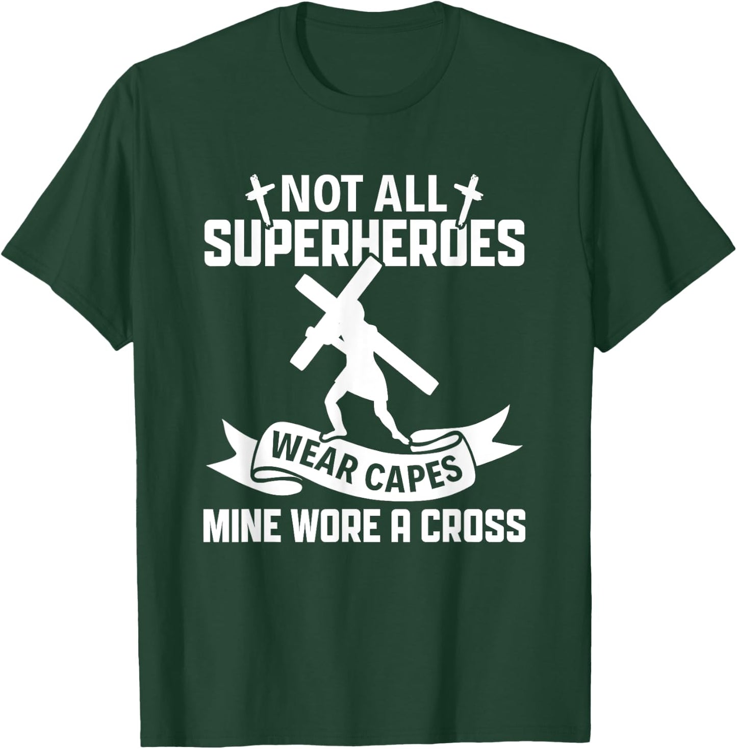 Not All Superheroes Wear Cape Mine Wore A Cross Christianity T-Shirt - T-Shirt | Forest
