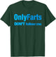Only Farts Don't follow me T-Shirt - T-Shirt | Forest