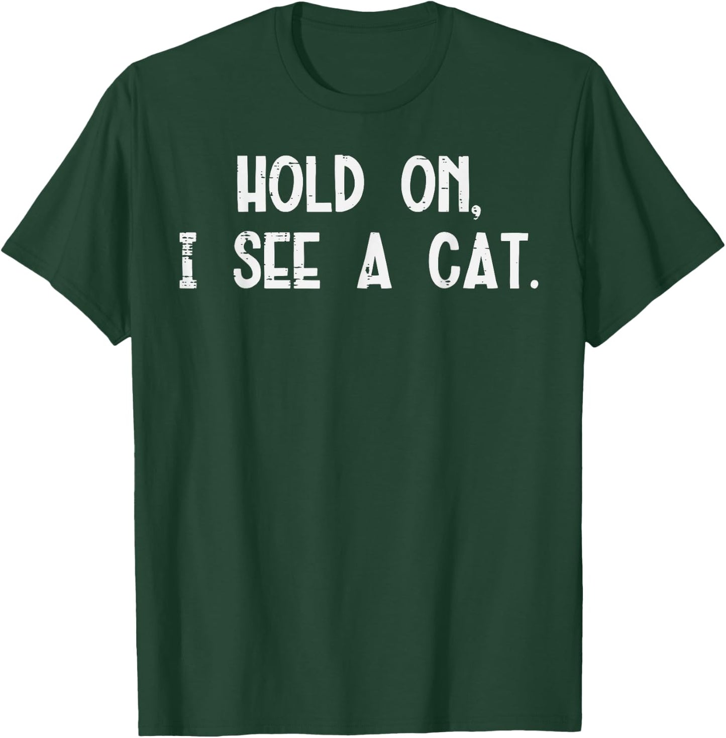 Hold On I See A Cat Funny Saying Animal Lover Men Women Kids T-Shirt - T-Shirt | Forest