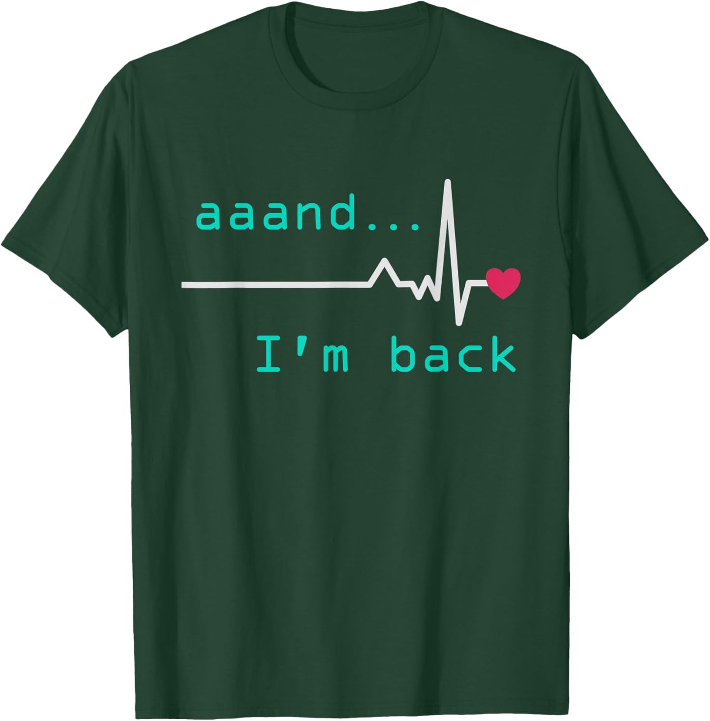 Aaand I'm back, Heart Attack Survivor Post Heart Surgery T-Shirt - T-Shirt | Forest