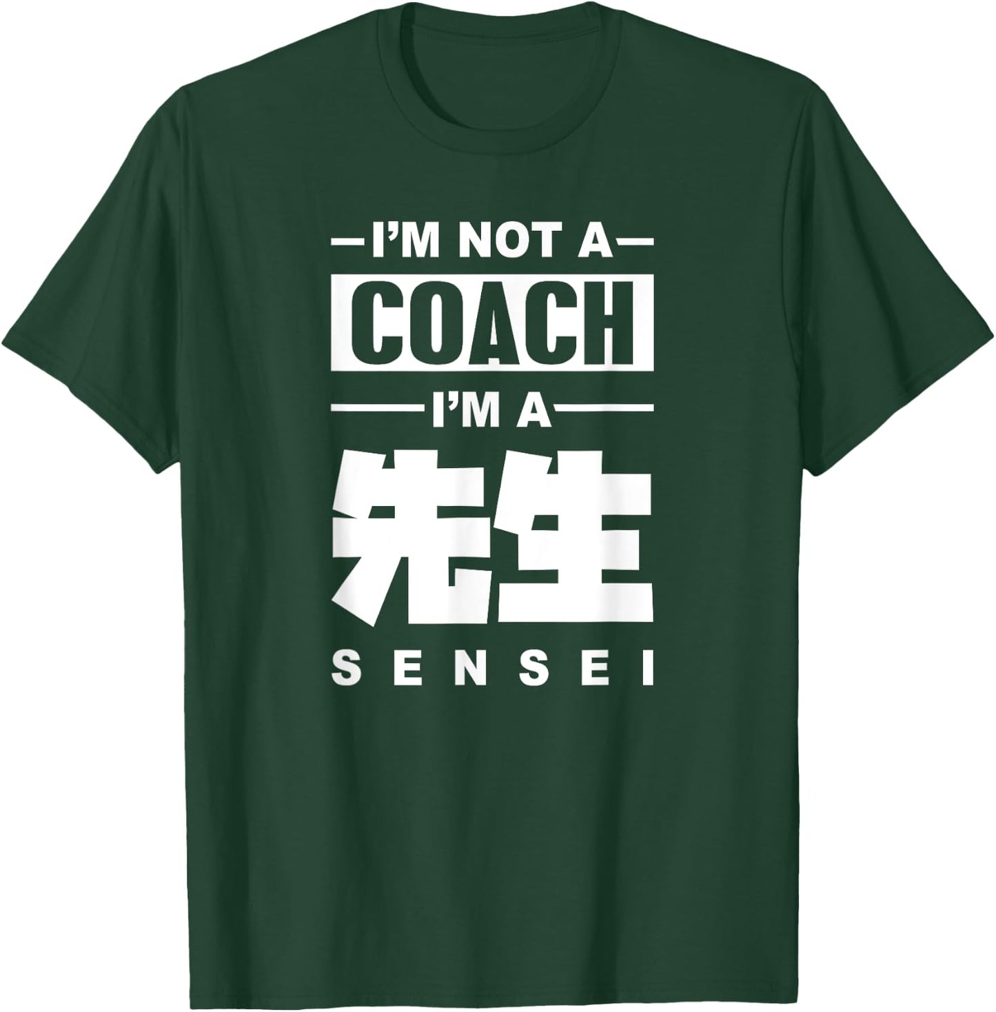 I'm Not A Coach I'm A Sensei Teacher Japanese Kanji Sensei Men Women T-Shirt - T-Shirt | Forest