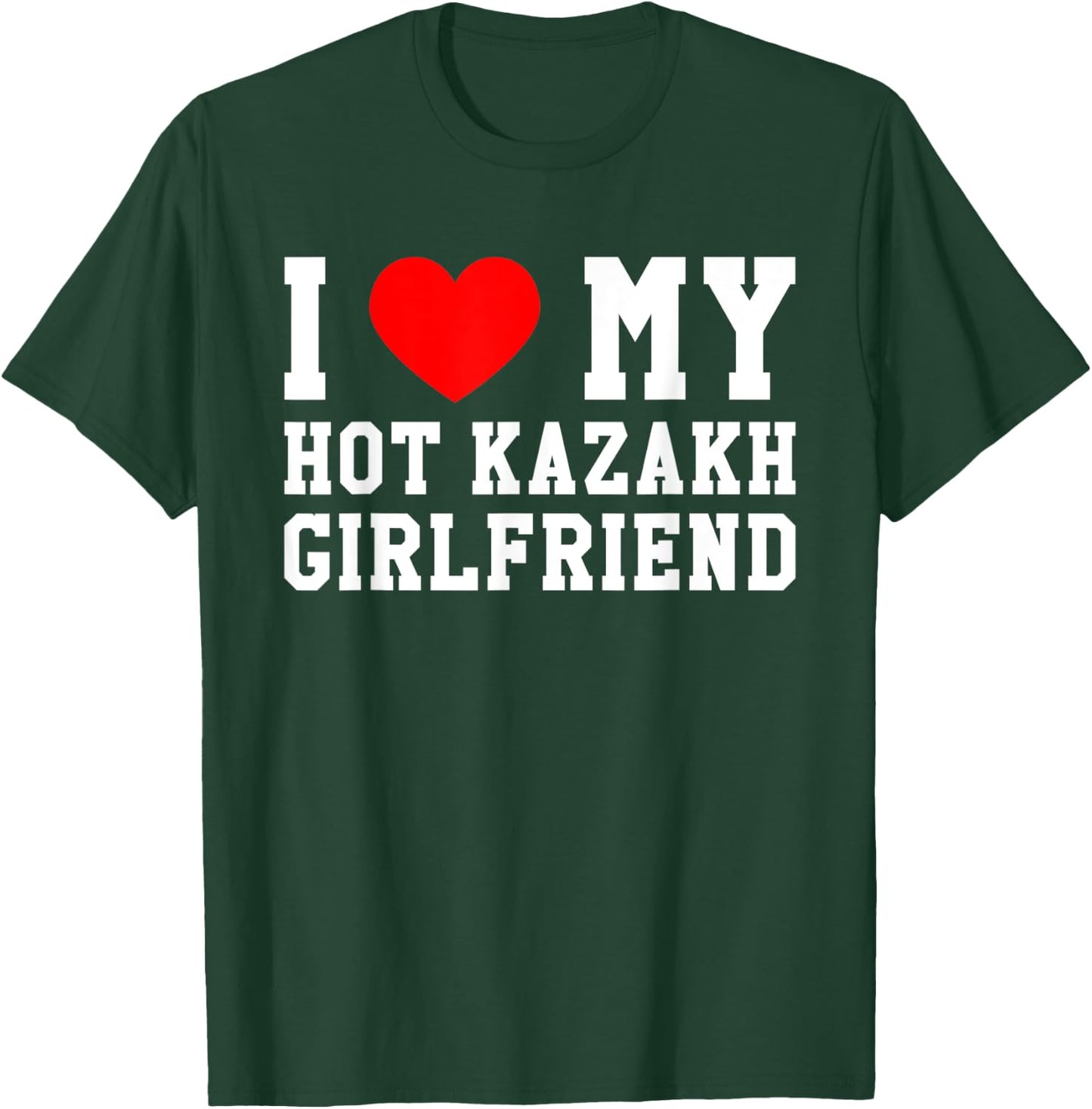 I Love My Hot Kazakh Girlfriend Red Heart T-Shirt - T-Shirt | Forest