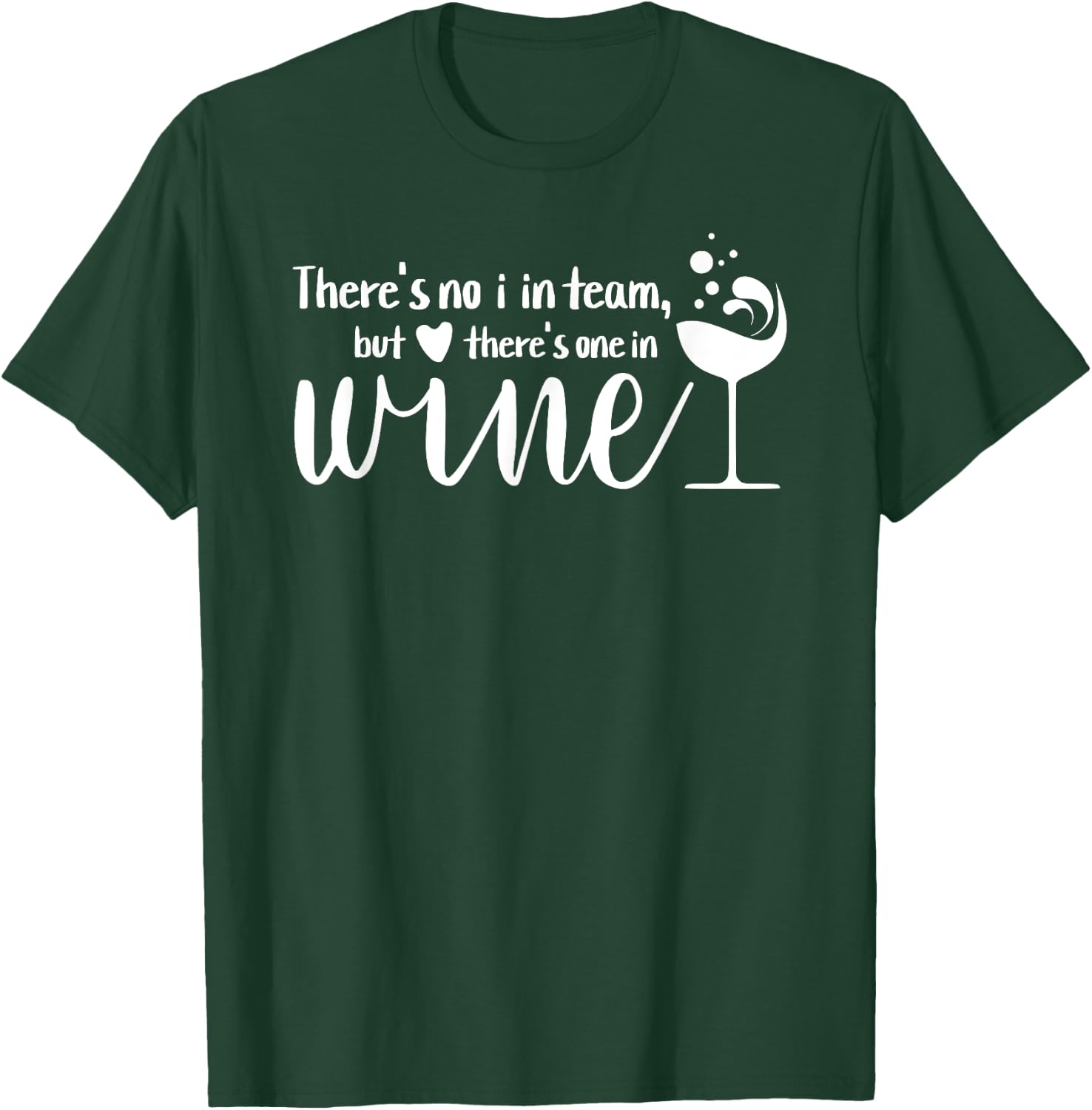 Funny Wine Phrase No I in Team But There's One in Wine T-Shirt - T-Shirt | Forest