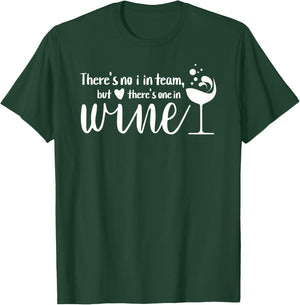 Funny Wine Phrase No I in Team But There's One in Wine T-Shirt - T-Shirt | Forest