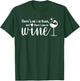 Funny Wine Phrase No I in Team But There's One in Wine T-Shirt - T-Shirt | Forest