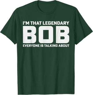Bob Personal Name I'm That Legendary Bob Funny Bob T-Shirt - T-Shirt | Forest