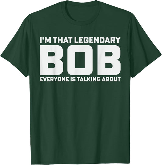 Bob Personal Name I'm That Legendary Bob Funny Bob T-Shirt - T-Shirt | Forest