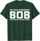 Bob Personal Name I'm That Legendary Bob Funny Bob T-Shirt - T-Shirt | Forest