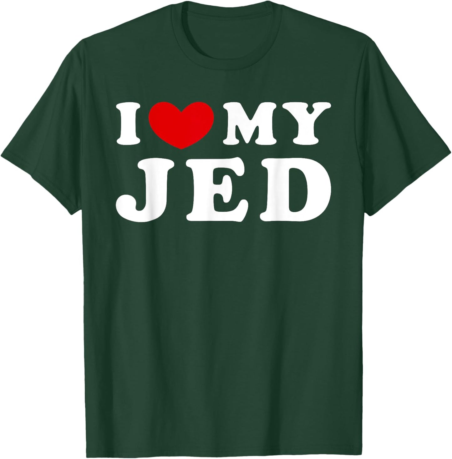 I Love My Jed, I Heart My Jed T-Shirt - T-Shirt | Forest