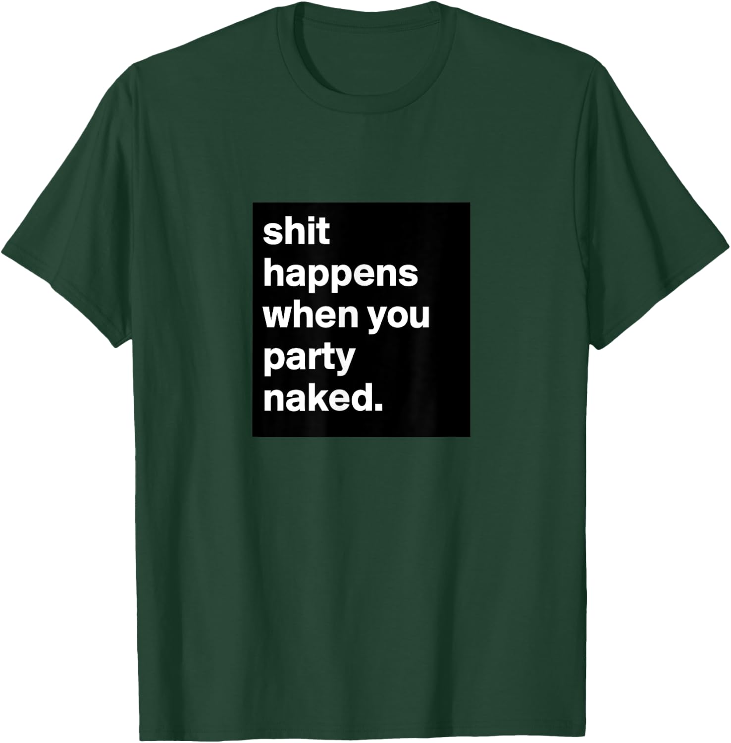 Shit Happens When You Party Naked T-Shirt - T-Shirt | Forest