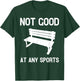 Not Good At Any Sports Funny Apparel T-Shirt - T-Shirt | Forest