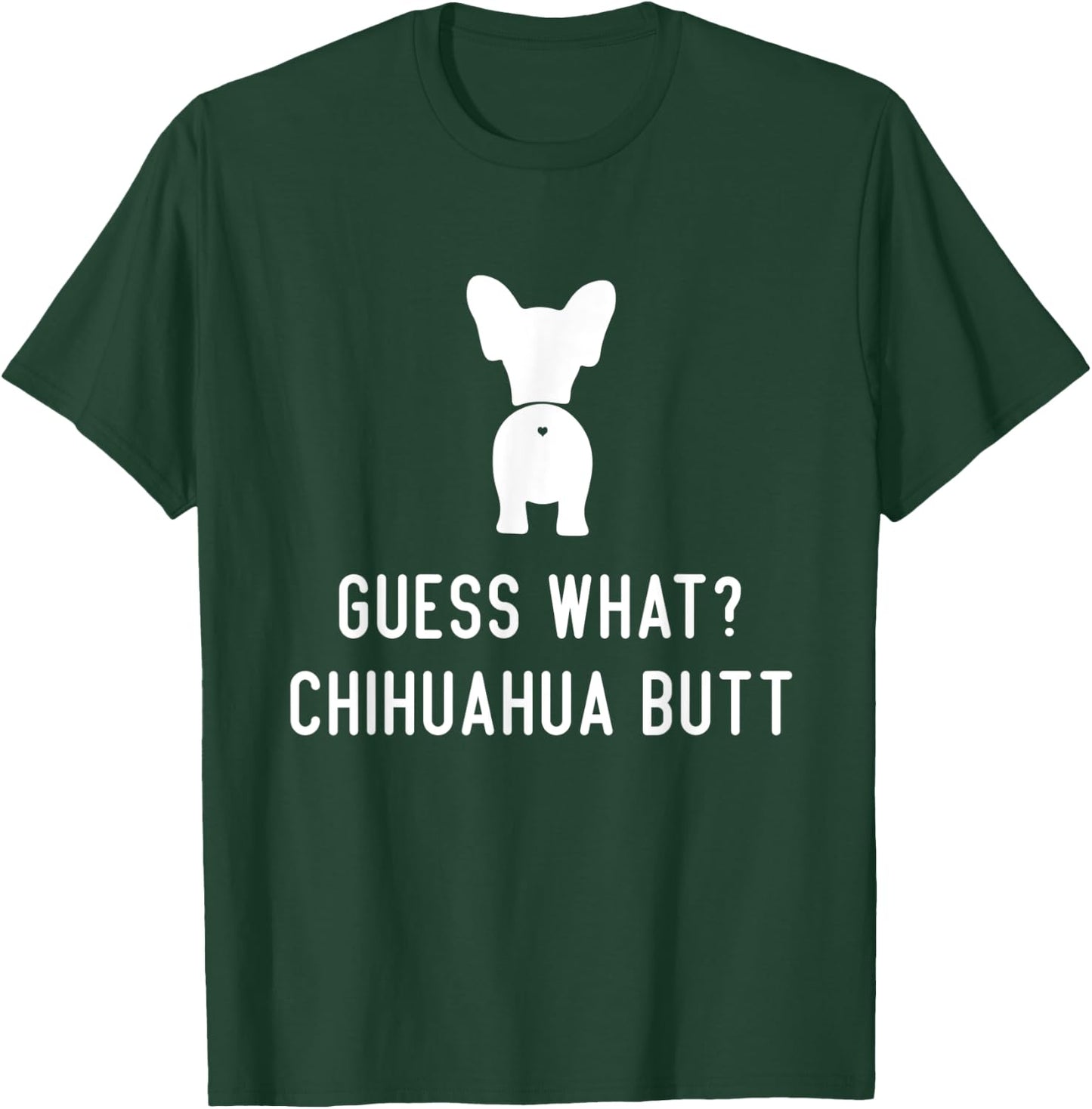 Chihuahua Funny Dog Love Women Men Guess What Chihuahua Butt T-Shirt - T-Shirt | Forest