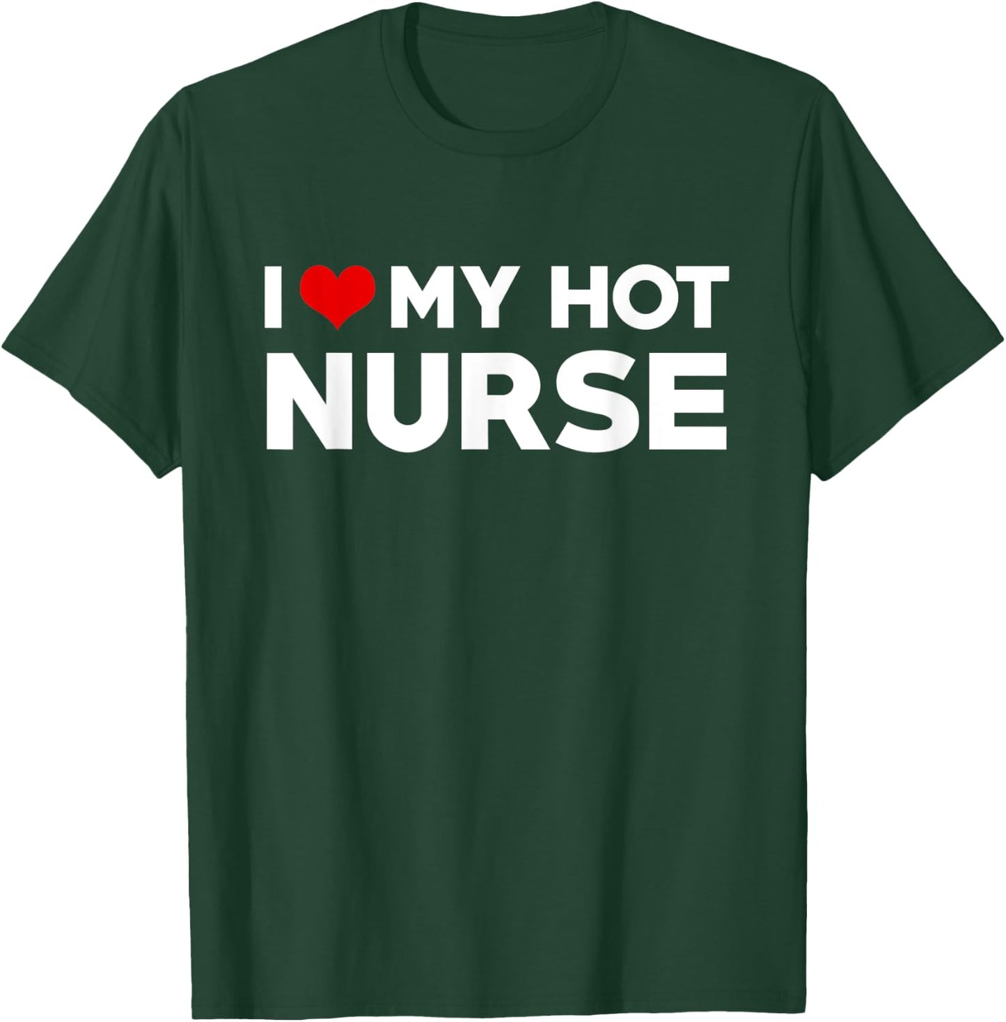 I Love My Hot Nurse Boyfriend Couple Matching T-Shirt - T-Shirt | Forest