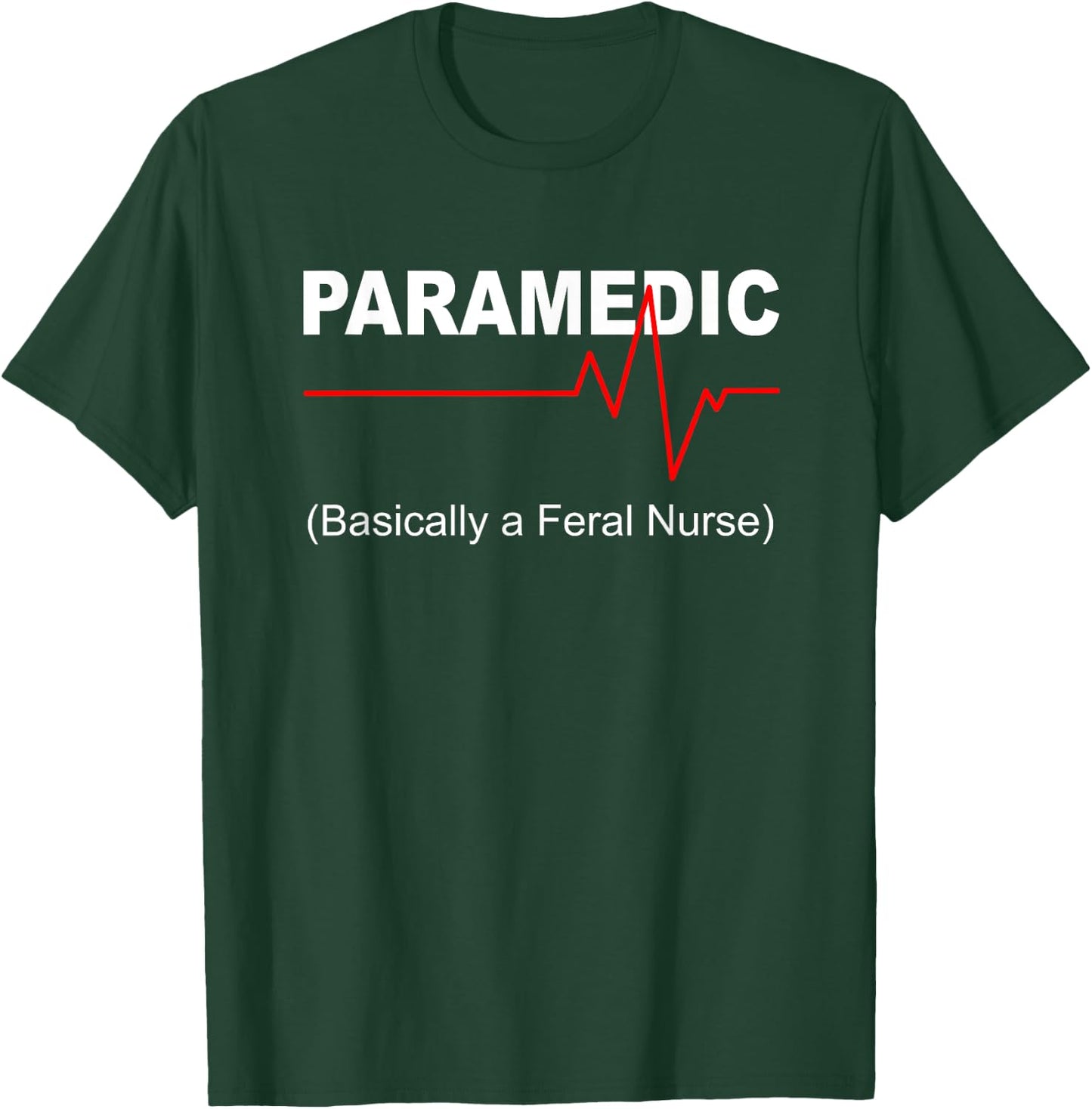 Paramedic basically a feral nurse T-Shirt - T-Shirt | Forest