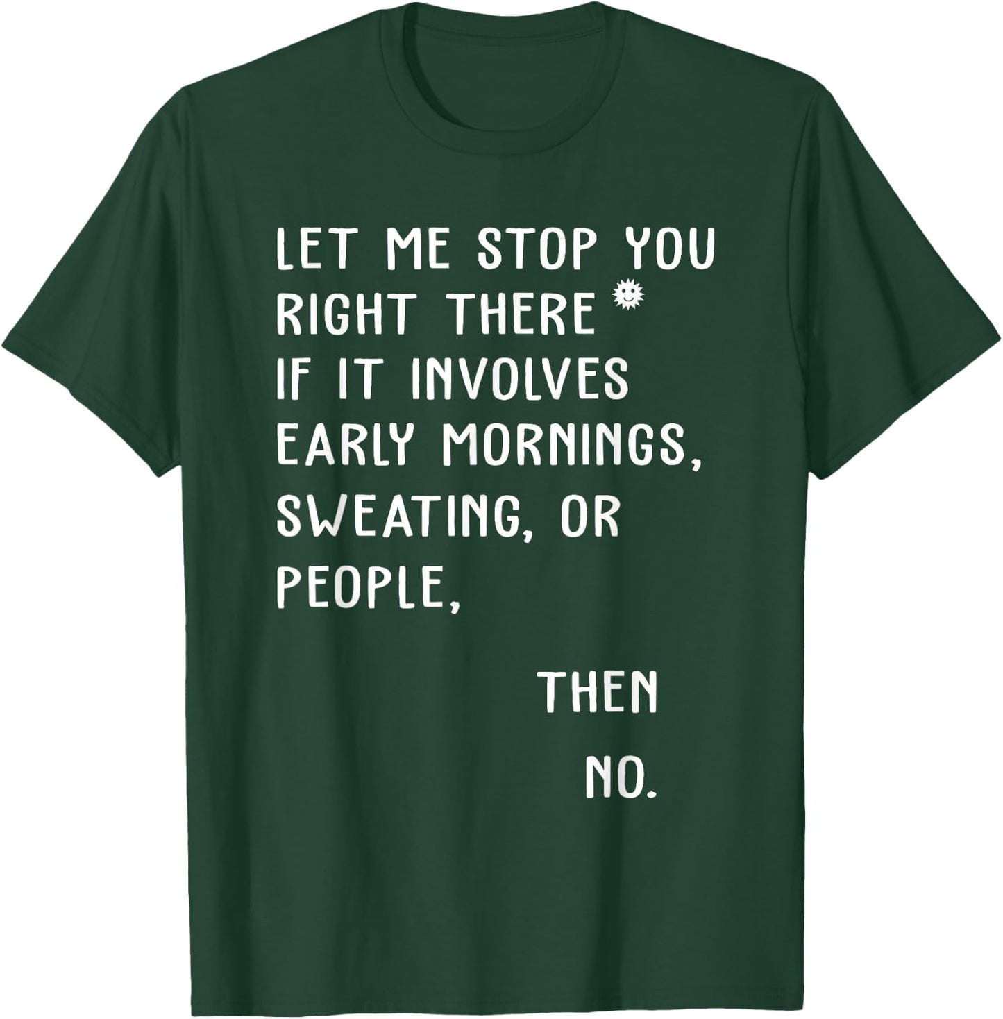 Let Me Stop You Right There If It Involves Early Morning T-Shirt - T-Shirt | Forest
