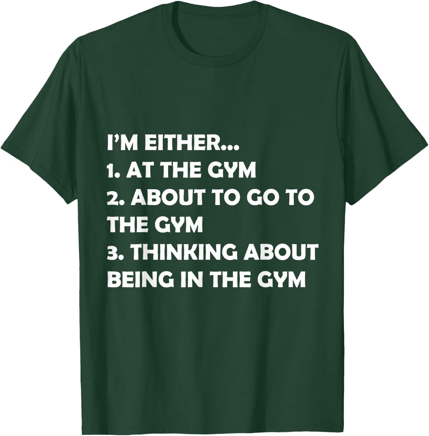 I'm Either At The Gym Or Going Funny Bodybuilding Fit Design T-Shirt - T-Shirt | Forest