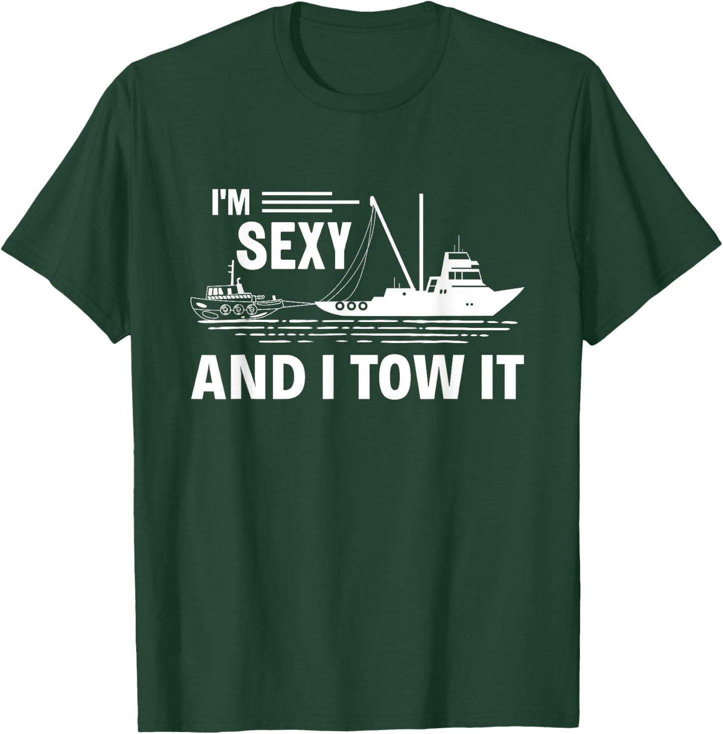 I'm Sexy and I Tow It Tug Captain Funny Boating T-Shirt - T-Shirt | Forest
