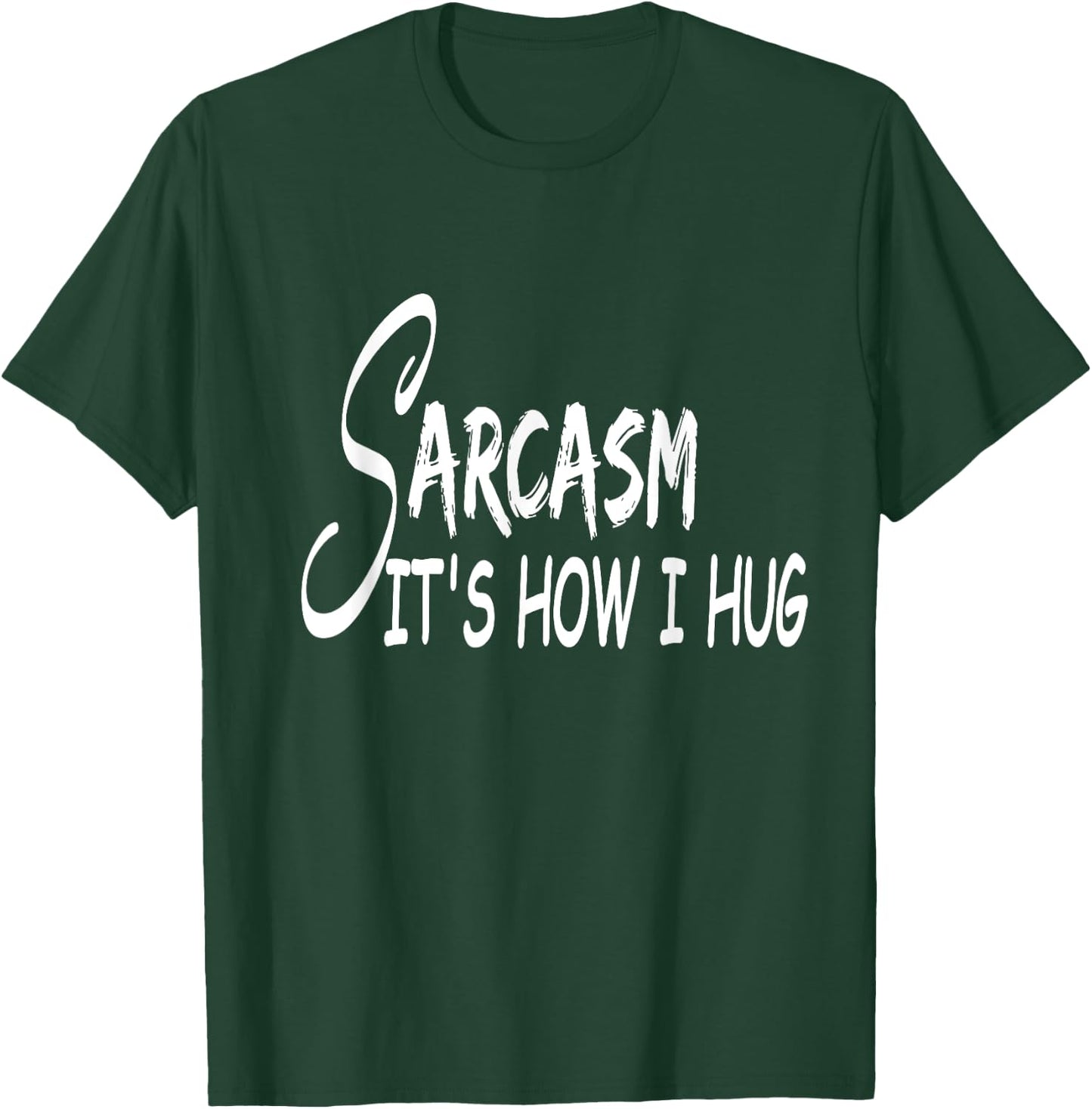 Funny Design Sarcasm It's How I Hug T-Shirt - T-Shirt | Forest