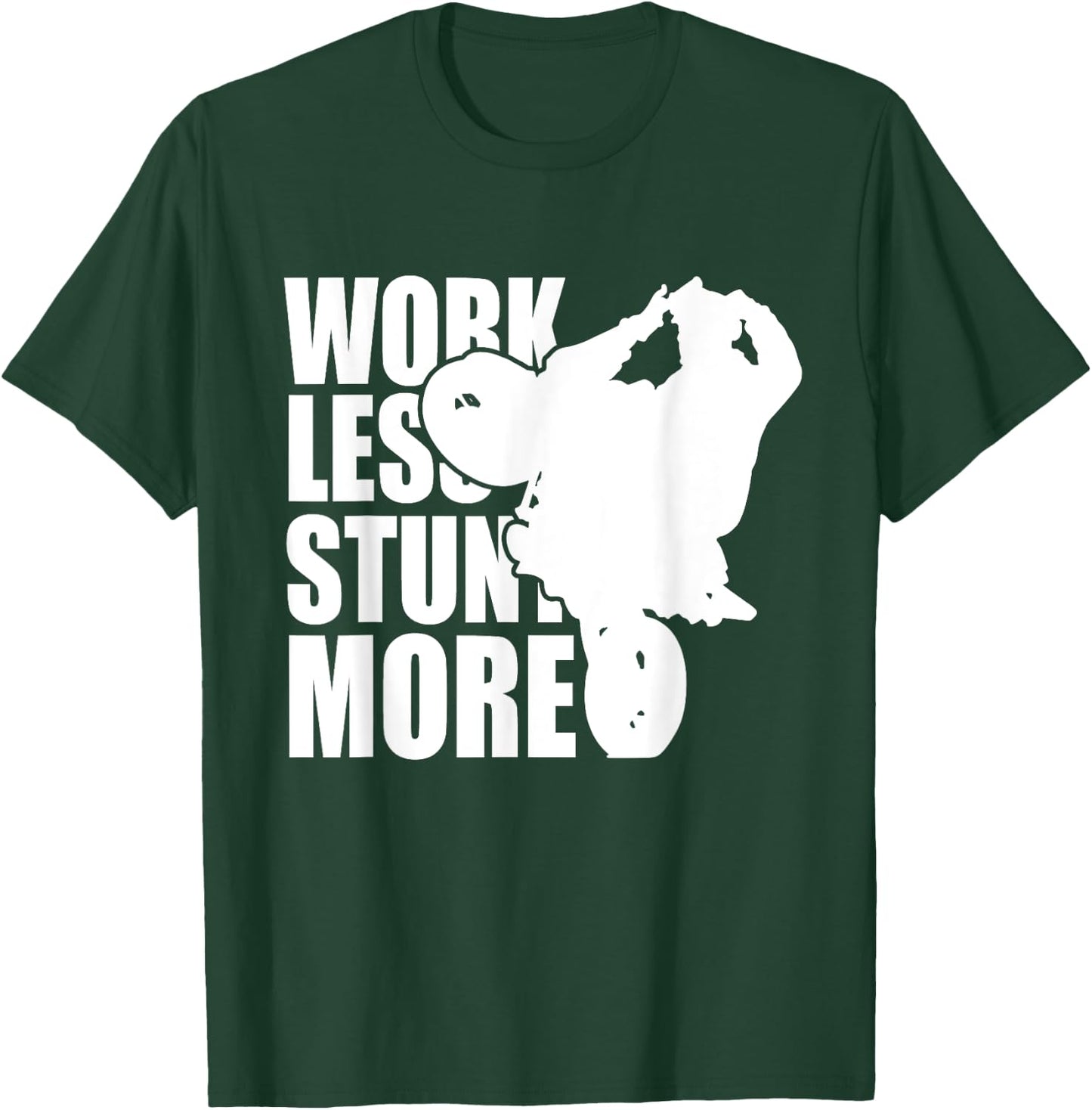 Work Less Stunt More Wheelie Motorcycle Rider Bike Fun Life T-Shirt - T-Shirt | Forest