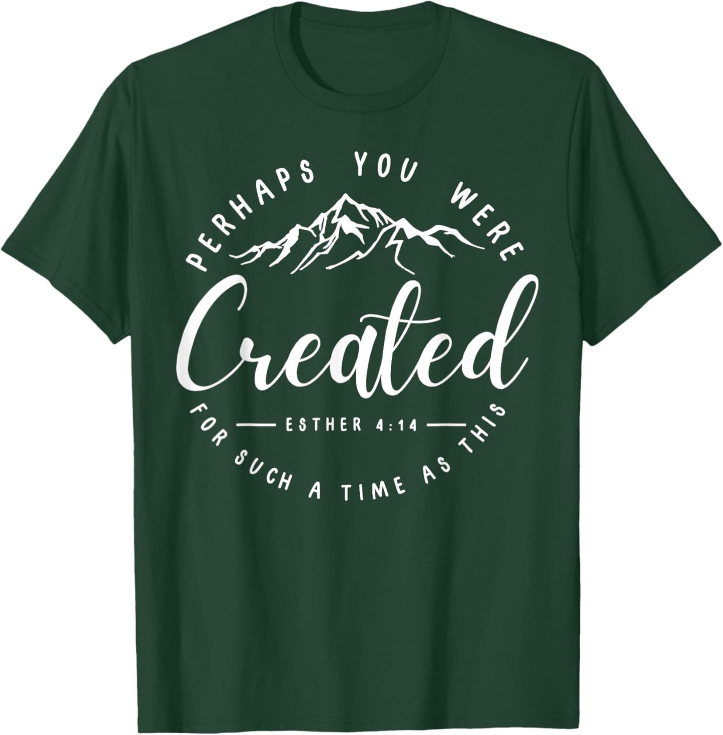 Perhaps You Were Created For Such A Time As This Religious T-Shirt - T-Shirt | Forest