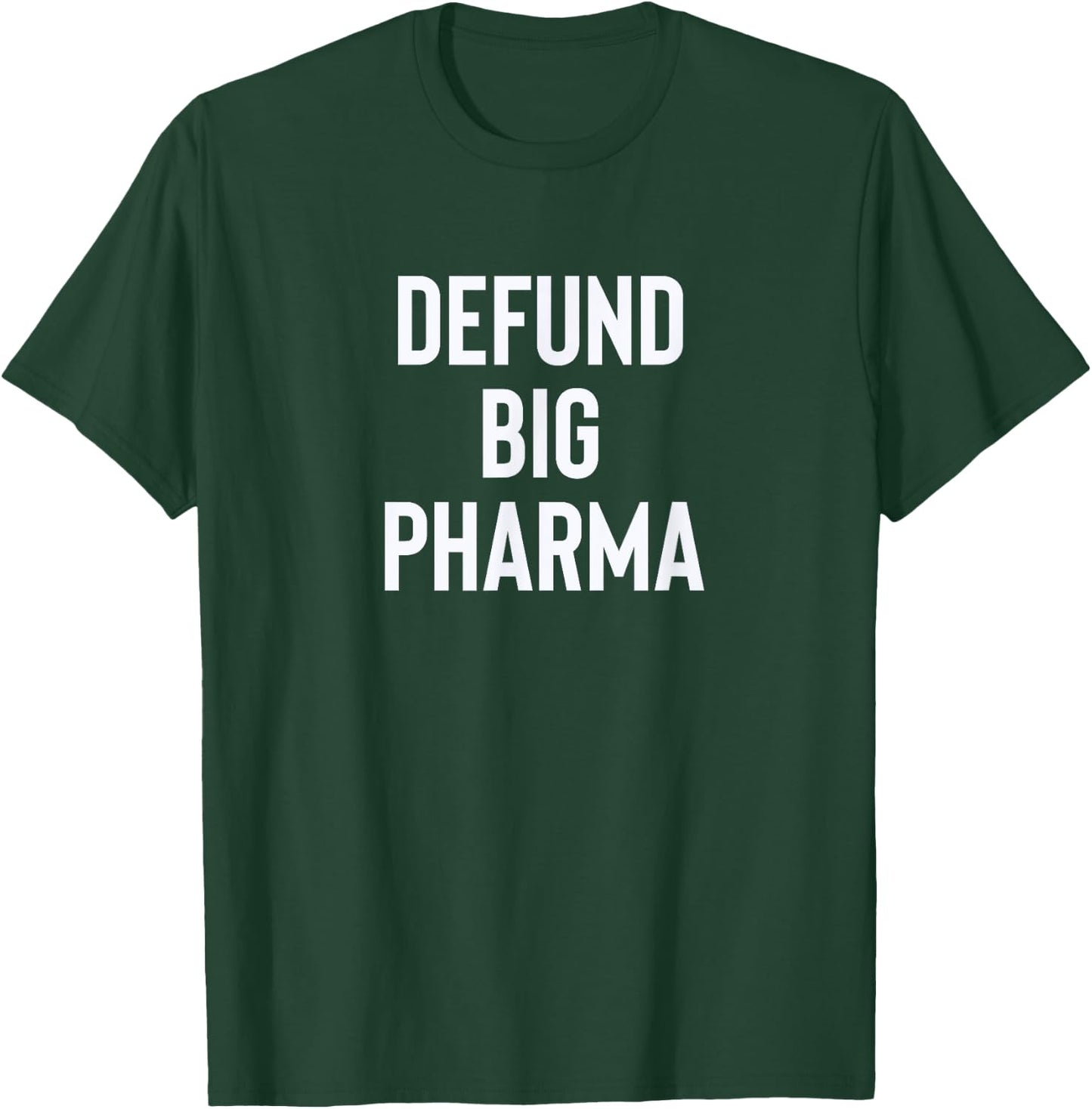 Defund Big Pharma Drug Companies Politics T-Shirt - T-Shirt | Forest