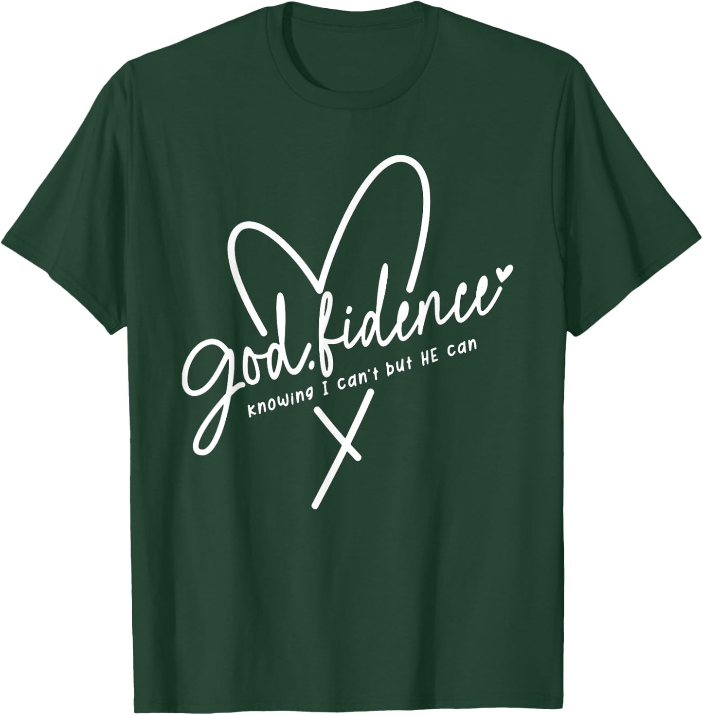 God Fidence Knowing I Can't but He Can Religious Christian T-Shirt - T-Shirt | Forest