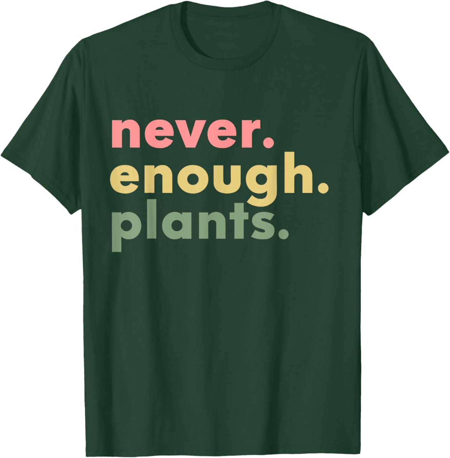 Never Enough Plants Funny Plant Lover Gardener Gardening T-Shirt - T-Shirt | Forest