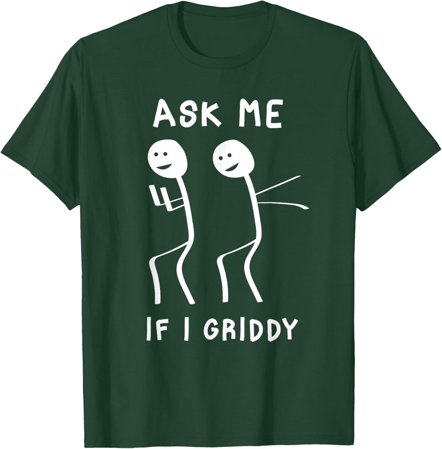 Ask Me If I Griddy Funny Humorous Griddy Dance Funny Saying T-Shirt - T-Shirt | Forest