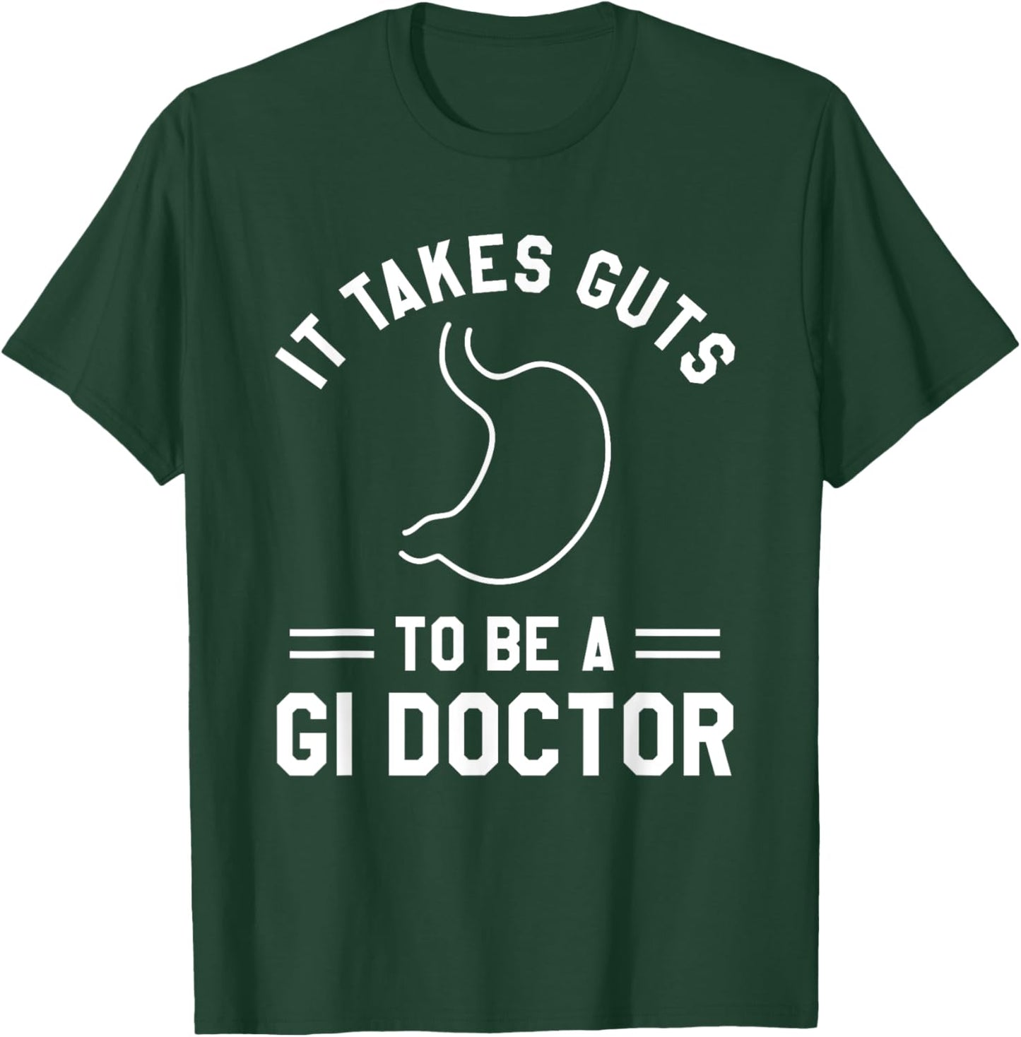 It Takes Guts To Be A GI Doctor Gastroenterologist T-Shirt - T-Shirt | Forest