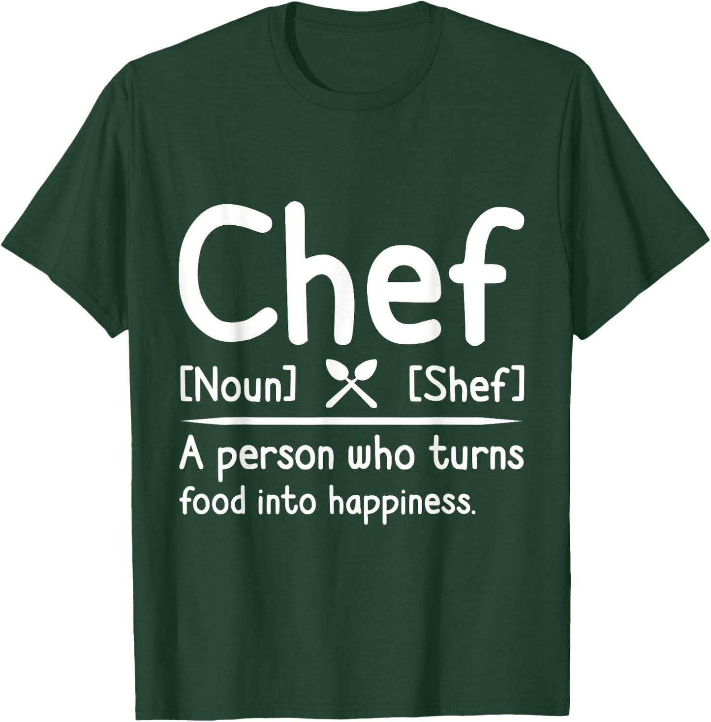 Chef, A Person Who Turns Food Into Happiness. Cooking T-Shirt - T-Shirt | Forest