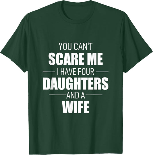 Fathers Day You Can´t Scare Me I Have 4 Daughters And A Wife T-Shirt - T-Shirt | Forest
