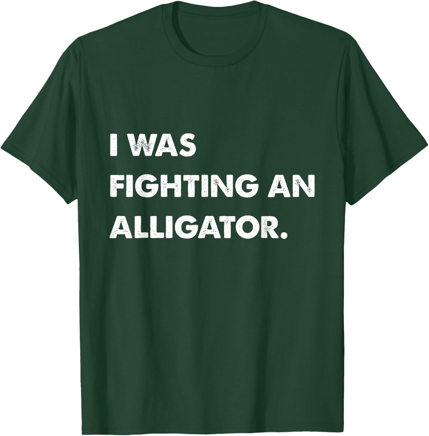 I Was Fighting An Alligator Funny Injury Get Well Gift T-Shirt - T-Shirt | Forest
