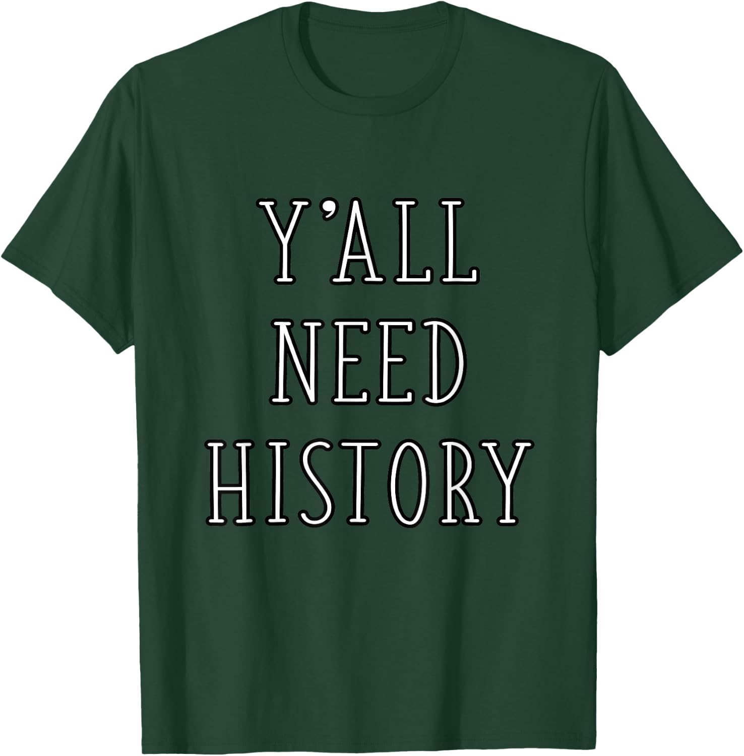 Y'all Need History Funny History Teacher Student Historian T-Shirt - T-Shirt | Forest