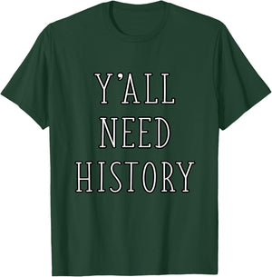 Y'all Need History Funny History Teacher Student Historian T-Shirt - T-Shirt | Forest