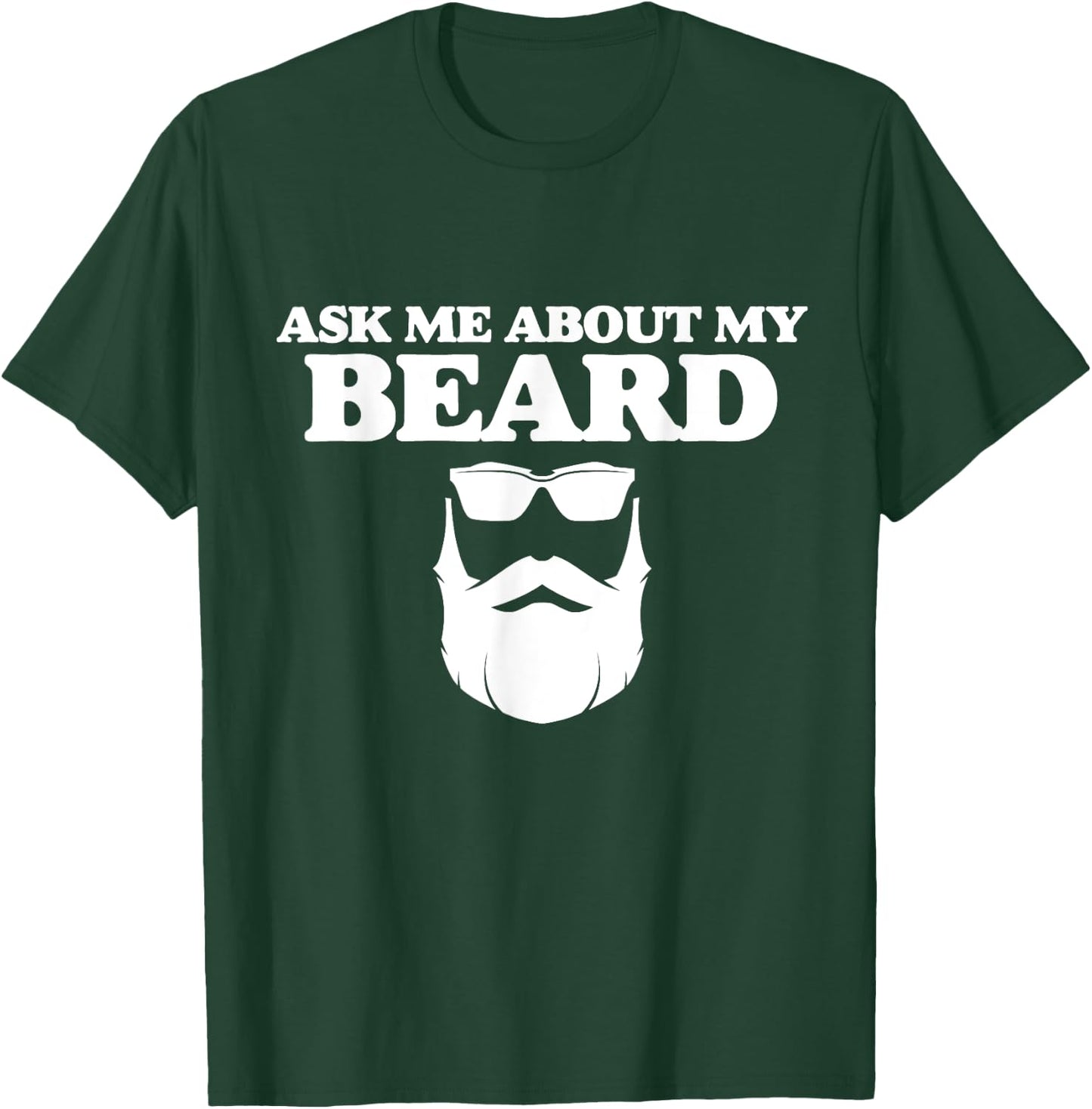 Ask Me About My Beard Funny Dad Beard Day And Sunglasses T-Shirt - T-Shirt | Forest