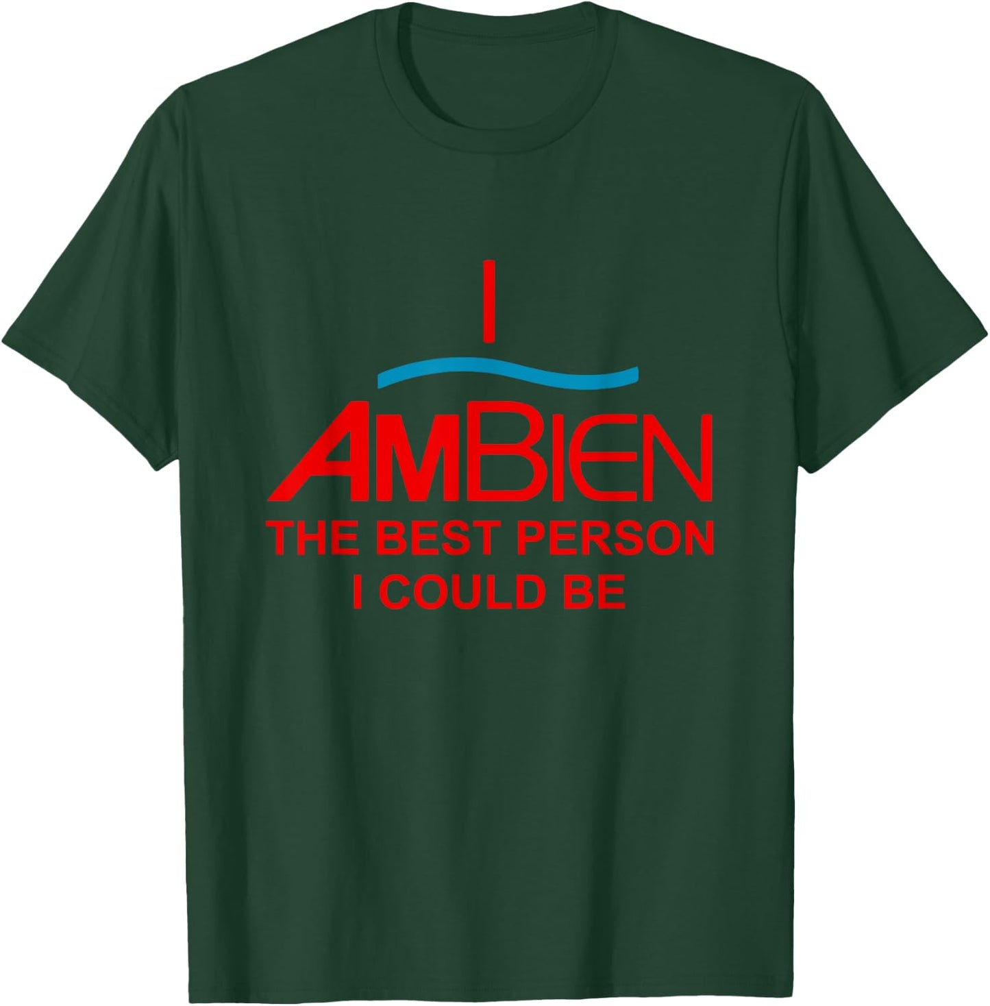 I Ambien The Best Person I Could Be Funny Quote T-Shirt - T-Shirt | Forest
