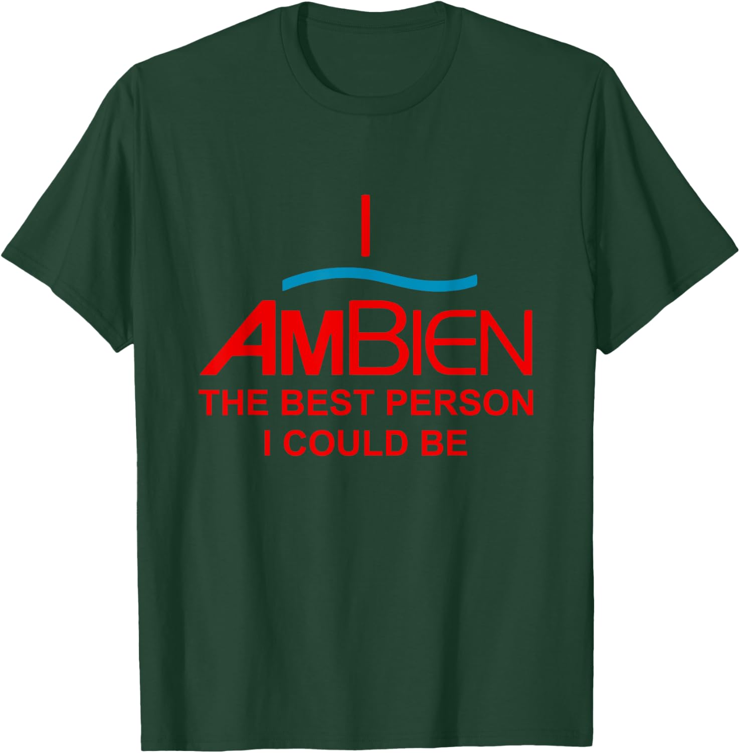 I Ambien The Best Person I Could Be Funny Quote T-Shirt - T-Shirt | Forest