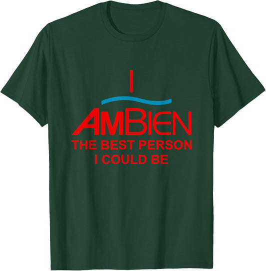 I Ambien The Best Person I Could Be Funny Quote T-Shirt - T-Shirt | Forest