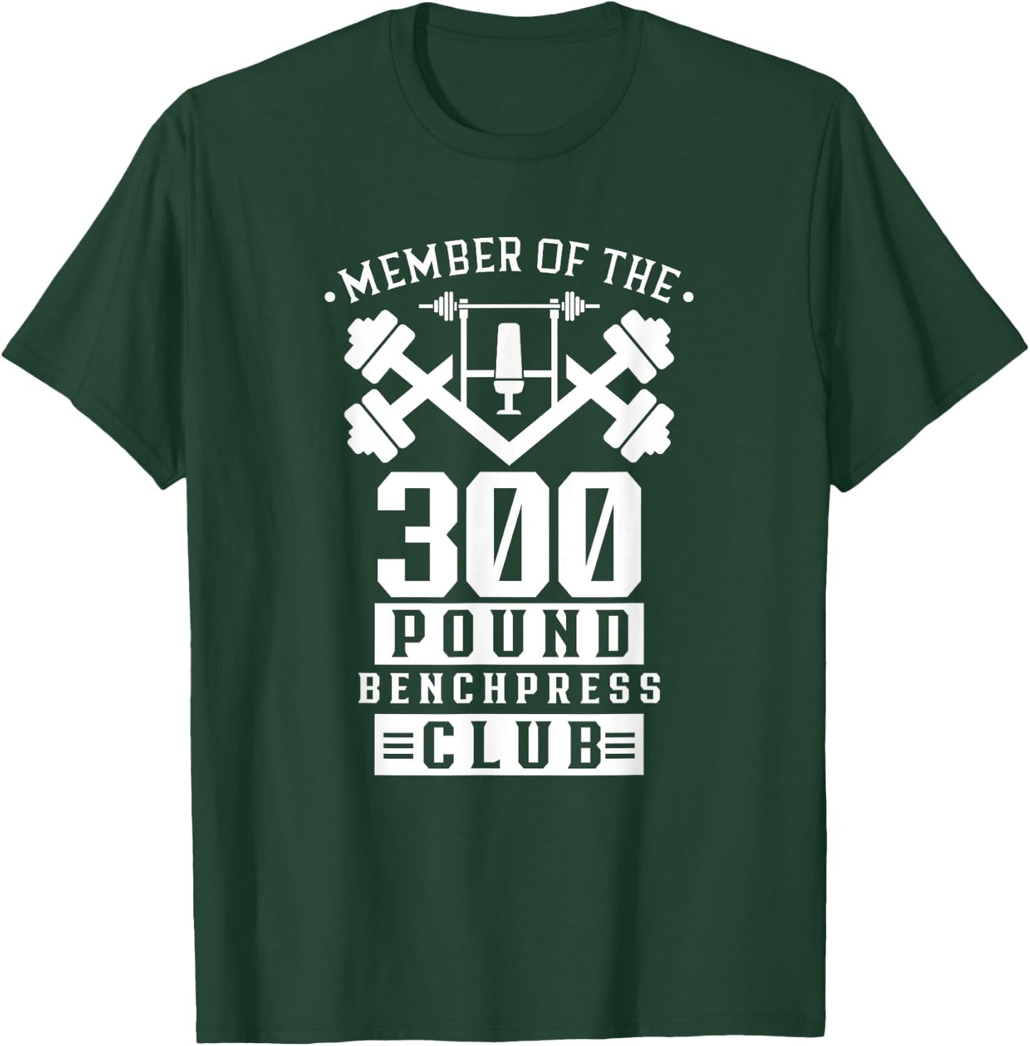 Member Of The 300 Pound Bench Press Club Benchpress Gym T-Shirt - T-Shirt | Forest