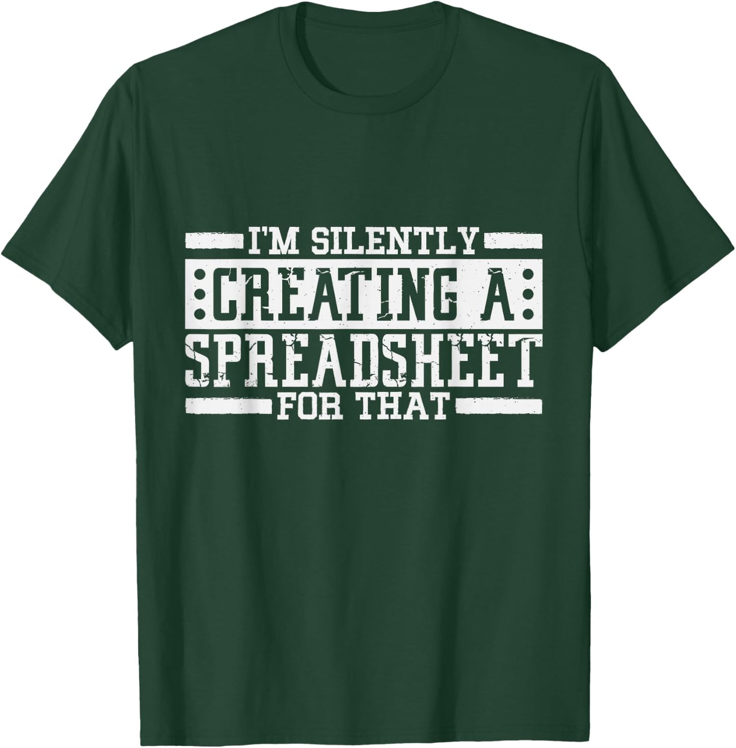 I'm Silently Creating A Spreadsheet For That, Statistics T-Shirt - T-Shirt | Forest