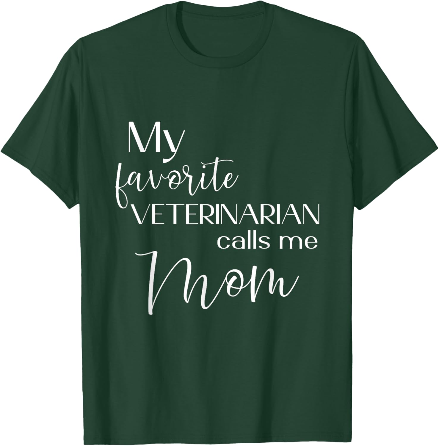 My Favorite Veterinarian Calls Me Mom Veterinarian Mom T-Shirt - T-Shirt | Forest