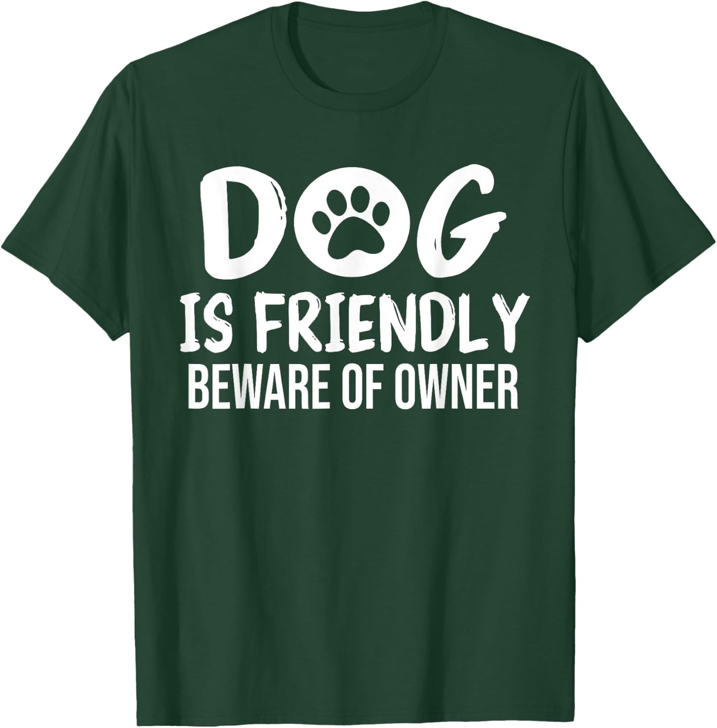 Dog is Friendly Beware of Owner Dog Funny Sarcastic T-Shirt - T-Shirt | Forest