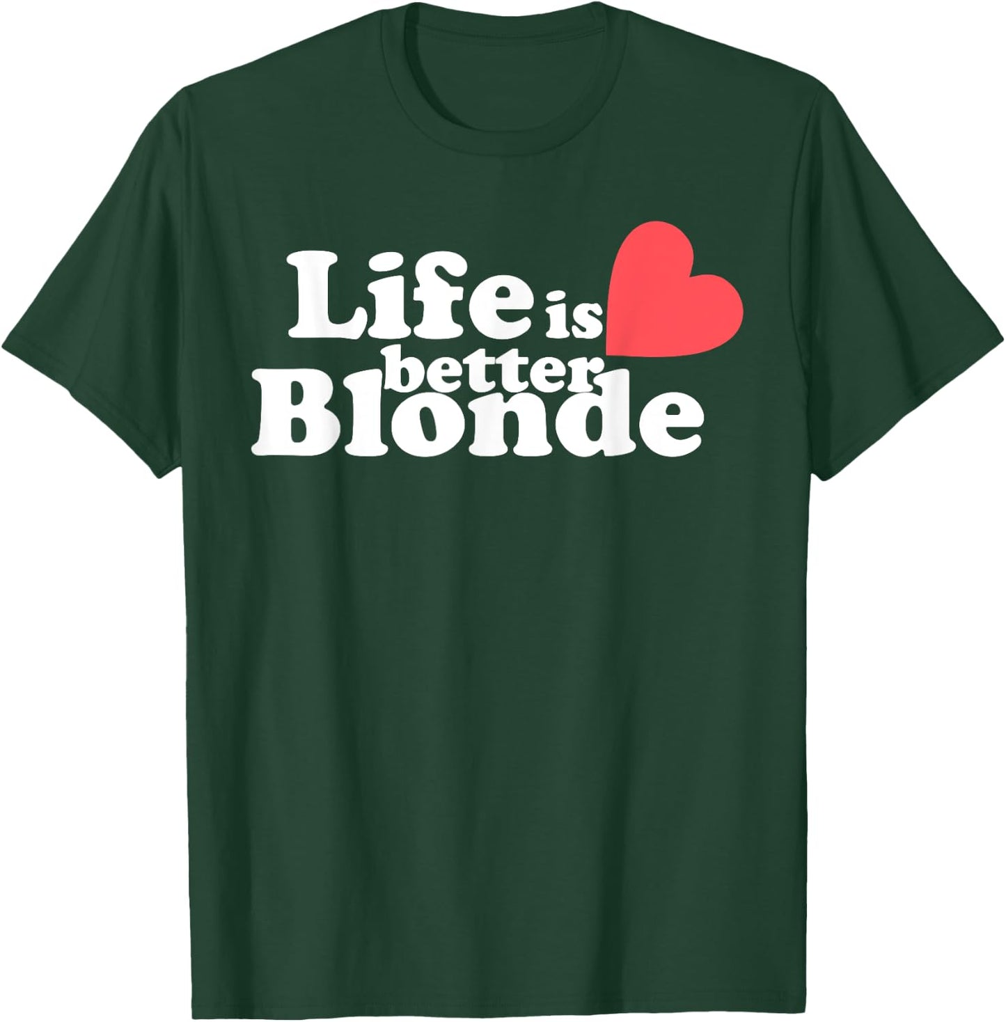 Life Is Better B.l.o.n.d.e Funny Apparel T-Shirt - T-Shirt | Forest